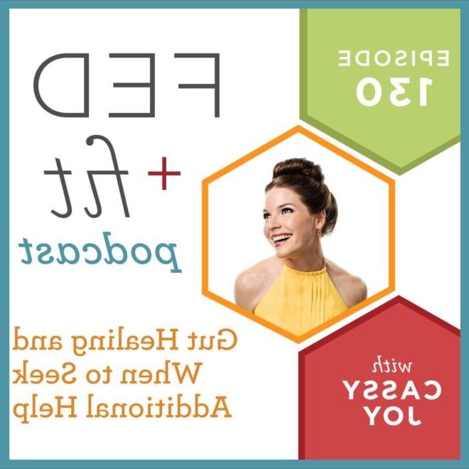 Fed and Fit podcast graphic, episode 130 gut healing and when to seek additional help with Cassy Joy